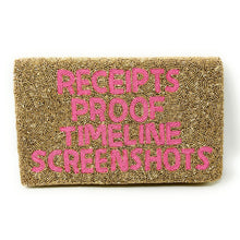 Load image into Gallery viewer, Receipts, Proof, timeline, Screenshots Purse Pouch, RHOSLC Beaded Purse, RHOSLC gifts, Crossbody bag Real Housewives Gift, beaded clutch purse, Girls trip gifts, beaded RHOSLC purse, gifts for her, birthday gifts, unique handbag, batch gifts, boho pouch, Real Housewives of Salt Lake City accessories, Receipts Proof Timeline 
Screenshoots bag, miscellaneous gifts, best friend gift, evening bag, Bachelorette gifts, Bachelorette party favors, Bravo Crossbody Bag, Bravo bachelorette, best selling items, zipper
