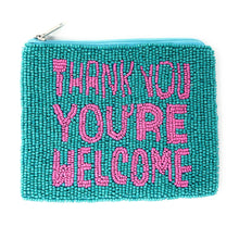 Load image into Gallery viewer, thank you, you’re welcome Purse Pouch, Beaded Purse, RHOBH gifts, Pouches, Real Housewives Gift, beaded pouch zipper, Girls trip gifts, beaded coin purse, gifs for her, birthday gifts, cute pouches, batch gifts, boho pouch, Housewives of Beverly Hills County accessories, best friend gifts,  Whoop it up pouch, girlfriend gift, miscellaneous gifts, best friend birthday gift, gift card bag, Bachelorette gifts, Bachelorette party favors, Pink pouch, Bravo bachelorette, best selling items, zipper wallet pouch