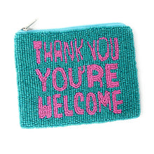 Load image into Gallery viewer, thank you, you’re welcome Purse Pouch, Beaded Purse, RHOBH gifts, Pouches, Real Housewives Gift, beaded pouch zipper, Girls trip gifts, beaded coin purse, gifs for her, birthday gifts, cute pouches, batch gifts, boho pouch, Housewives of Beverly Hills County accessories, best friend gifts,  Whoop it up pouch, girlfriend gift, miscellaneous gifts, best friend birthday gift, gift card bag, Bachelorette gifts, Bachelorette party favors, Pink pouch, Bravo bachelorette, best selling items, zipper wallet pouch
