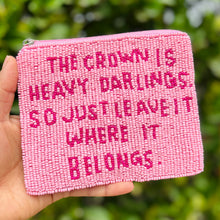 Load image into Gallery viewer, The crown is heavy darlings Purse Pouch, Beaded Purse, RHOBH gifts, tween girl gifts, Real Housewives Gift, beaded pouch zipper, Girl trip gifts, beaded coin purse, birthday gifts, gifts for her, batch gifts, boho pouch, Housewives of Beverly Hills accessories, best friend gifts, The real housewives of Beverly Hills pouch, girlfriend gift, miscellaneous gifts, best friend birthday gift, Bachelorette gifts, Bachelorette party favors, Sutton, Bravo bachelorette, best selling items, zipper wallet pouch
