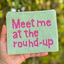 Load image into Gallery viewer, Meet me at the round up Purse Pouch, Beaded Purse, RHOD gifts, tween girl gifts, Real Housewives Gift, beaded pouch zipper, Girl trip gifts, beaded coin purse, birthday gifts, gifts for her, batch gifts, boho pouch, Real Housewives of Dallas accessories, best friend gifts, The real housewives of Dallas pouch, girlfriend gift, miscellaneous gifts, best friend birthday gift, Bachelorette gifts, Bachelorette party favors, RHOD accessories, Bravo bachelorette, best selling items, zipper