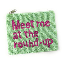 Load image into Gallery viewer, Meet me at the round up Purse Pouch, Beaded Purse, RHOD gifts, tween girl gifts, Real Housewives Gift, beaded pouch zipper, Girl trip gifts, beaded coin purse, birthday gifts, gifts for her, batch gifts, boho pouch, Real Housewives of Dallas accessories, best friend gifts, The real housewives of Dallas pouch, girlfriend gift, miscellaneous gifts, best friend birthday gift, Bachelorette gifts, Bachelorette party favors, RHOD accessories, Bravo bachelorette, best selling items, zipper