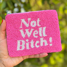 Load image into Gallery viewer, Not well bitch Purse Pouch, Beaded Purse, RHONY gifts, Pouches, Real Housewives of New York Gift, beaded pouch zipper, Girls trip gifts, beaded coin purse, gifs for her, birthday gifts, cute pouches, batch gifts, boho pouch, the real housewives of Salt Lake City accessories, best friend gifts, Dorinda Medley’s quote, girlfriend gift, miscellaneous gifts, best friend birthday gift, gift card bag, Bachelorette gifts, Bachelorette party favors, Bravo bachelorette, best selling items, Dorinda Medley’s not well