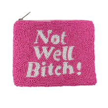 Load image into Gallery viewer, Not well bitch Purse Pouch, Beaded Purse, RHONY gifts, Pouches, Real Housewives of New York Gift, beaded pouch zipper, Girls trip gifts, beaded coin purse, gifs for her, birthday gifts, cute pouches, batch gifts, boho pouch, the real housewives of Salt Lake City accessories, best friend gifts, Dorinda Medley’s quote, girlfriend gift, miscellaneous gifts, best friend birthday gift, gift card bag, Bachelorette gifts, Bachelorette party favors, Bravo bachelorette, best selling items, Dorinda Medley’s not well