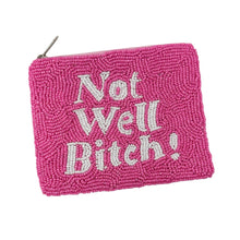 Load image into Gallery viewer, Not well bitch Purse Pouch, Beaded Purse, RHONY gifts, Pouches, Real Housewives of New York Gift, beaded pouch zipper, Girls trip gifts, beaded coin purse, gifs for her, birthday gifts, cute pouches, batch gifts, boho pouch, the real housewives of Salt Lake City accessories, best friend gifts, Dorinda Medley’s quote, girlfriend gift, miscellaneous gifts, best friend birthday gift, gift card bag, Bachelorette gifts, Bachelorette party favors, Bravo bachelorette, best selling items, Dorinda Medley’s not well