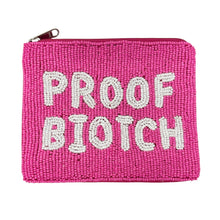 Load image into Gallery viewer, Proof Biotch Purse Pouch, Beaded Purse, RHOSLC gifts, Pouches, Real Housewives Gift, beaded pouch zipper, Girls trip gifts, beaded coin purse, gifs for her, birthday gifts, cute pouches, batch gifts, Real Housewives of Salt Lake City accessories, best friend gifts, you are not invited pouch, girlfriend gift, miscellaneous gifts, best friend gift, gift card bag, Bachelorette gifts, Bachelorette party favors, Card case wallet, Bravo bachelorette, best selling items, zipper wallet pouch, the Real housewives gi
