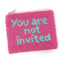 Load image into Gallery viewer, You are not invited Purse Pouch, Beaded Purse, RHOC gifts, Pouches, Real Housewives Gift, beaded pouch zipper, Girls trip gifts, beaded coin purse, gifs for her, birthday gifts, cute pouches, batch gifts, Real Housewives of Orange County accessories, best friend gifts, you are not invited pouch, girlfriend gift, miscellaneous gifts, best friend gift, gift card bag, Bachelorette gifts, Bachelorette party favors, Card case wallet, Bravo bachelorette, best selling items, zipper wallet pouch, Real housewives of