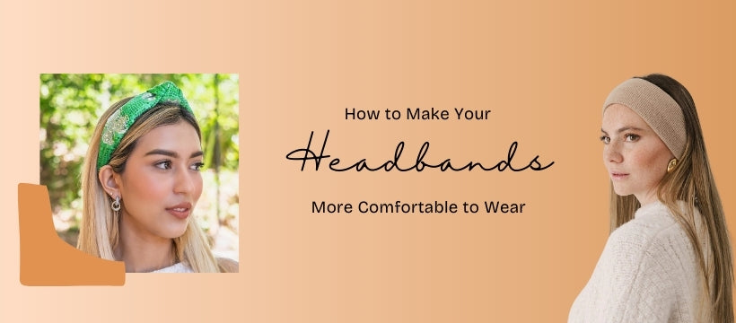 How to Make Your Headbands More Comfortable to Wear