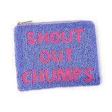 Load image into Gallery viewer, A beaded pouch with blue beads and bold pink text reading &quot;SHOUT OUT CHUMPS&quot; on the front. It has a zipper at the top and a playful tone.