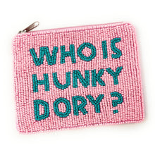 Load image into Gallery viewer, WHO IS HUNKY DORY Purse Pouch, Beaded Purse, RHOBH gifts, tween girl gifts, Pouches, Real Housewives Gift, beaded pouch zipper, Girl trip gifts, beaded coin purse, birthday gifts, gifts for her, batch gifts, Housewives of Beverly Hills accessories, best friend gifts, The real housewives of Beverly Hills purse, girlfriend gift, miscellaneous gifts, best friend birthday gift, Bachelorette gifts, Bachelorette party favors, Pink pouch, Sutton, Bravo bachelorette, best selling items, zipper wallet pouch 