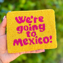 Load image into Gallery viewer, We’re going to Mexico Purse Pouch, Beaded Purse, RHOC gifts, Pouches, Real Housewives Gift, beaded pouch zipper, Girls trip gifts, beaded coin purse, gifs for her, birthday gifts, cute pouches, batch gifts, Real Housewives of Orange County accessories, best friend gifts, we’re going to Mexico quote, girlfriend gift, miscellaneous gifts, best friend gift, gift card bag, Bachelorette gifts, Bachelorette party favors, Card case wallet, Bravo bachelorette, best selling items, zipper wallet pouch, Tamra judge