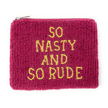 Load image into Gallery viewer, So Nasty and so rude Purse Pouch, Beaded Purse, RHOA gifts, Pouches, Real Housewives Gift, beaded pouch zipper, Girls trip gifts, beaded coin purse, gifs for her, birthday gifts, cute pouches, batch gifts, boho pouch, Real Housewives of Atlanta accessories, best friend gifts, So rude pouch, girlfriend gift, miscellaneous gifts, best friend birthday gift, gift card bag, Bachelorette gifts, Bachelorette party favors, Nene, Bravo bachelorette, best selling items, zipper wallet pouch 