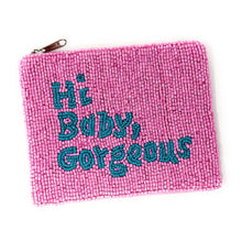 Load image into Gallery viewer, Hi Baby Gorgeous Purse Pouch, Beaded Purse, RHOSLC gifts, Pouches, Real Housewives Gift, beaded pouch zipper, Girls trip gifts, beaded coin purse, gifs for her, birthday gifts, cute pouches, batch gifts, boho pouch, Real Housewives of Salt Lake City accessories, best friend gifts, Baby Gorgeous pouch, girlfriend gift, miscellaneous gifts, best friend gift, gift card bag, Bachelorette gifts, Bachelorette party favors, Card case wallet, Bravo bachelorette, best selling items, zipper wallet pouch, Lisa Barlow