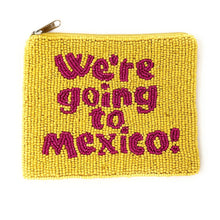 Load image into Gallery viewer, We’re going to Mexico Purse Pouch, Beaded Purse, RHOC gifts, Pouches, Real Housewives Gift, beaded pouch zipper, Girls trip gifts, beaded coin purse, gifs for her, birthday gifts, cute pouches, batch gifts, Real Housewives of Orange County accessories, best friend gifts, we’re going to Mexico quote, girlfriend gift, miscellaneous gifts, best friend gift, gift card bag, Bachelorette gifts, Bachelorette party favors, Card case wallet, Bravo bachelorette, best selling items, zipper wallet pouch, tamra judge