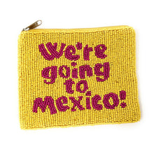 Load image into Gallery viewer, We’re going to Mexico Purse Pouch, Beaded Purse, RHOC gifts, Pouches, Real Housewives Gift, beaded pouch zipper, Girls trip gifts, beaded coin purse, gifs for her, birthday gifts, cute pouches, batch gifts, Real Housewives of Orange County accessories, best friend gifts, we’re going to Mexico quote, girlfriend gift, miscellaneous gifts, best friend gift, gift card bag, Bachelorette gifts, Bachelorette party favors, Card case wallet, Bravo bachelorette, best selling items, zipper wallet pouch, tamra judge