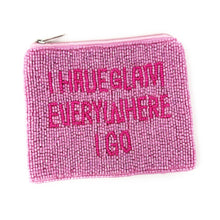 Load image into Gallery viewer, I have a Glam everywhere I go Purse Pouch, Beaded Purse, RHOSLC gifts, Pouches, Real Housewives Gift, beaded pouch zipper, Girls trip gifts, beaded coin purse, gifs for her, birthday gifts, cute pouches, batch gifts, boho pouch, the real housewives of Salt Lake City accessories, best friend gifts, Meredith quote, girlfriend gift, miscellaneous gifts, best friend birthday gift, gift card bag, Bachelorette gifts, Bachelorette party favors, Bravo bachelorette, best selling items, zipper wallet pouch, Lisa