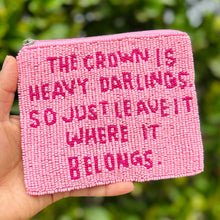 Load image into Gallery viewer, The crown is heavy darlings Purse Pouch, Beaded Purse, RHOBH gifts, tween girl gifts, Real Housewives Gift, beaded pouch zipper, Girl trip gifts, beaded coin purse, birthday gifts, gifts for her, batch gifts, boho pouch, Housewives of Beverly Hills accessories, best friend gifts, The real housewives of Beverly Hills pouch, girlfriend gift, miscellaneous gifts, best friend birthday gift, Bachelorette gifts, Bachelorette party favors, Sutton, Bravo bachelorette, best selling items, zipper wallet pouch 