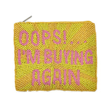 Load image into Gallery viewer, A square zippered pouch covered in yellow and orange beads, with pink beaded text reading 'OOPS! I AM BUYING AGAIN .