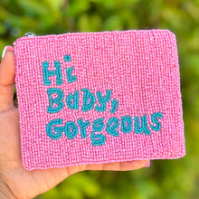 Load image into Gallery viewer, Hi Baby Gorgeous Purse Pouch, Beaded Purse, RHOSLC gifts, Pouches, Real Housewives Gift, beaded pouch zipper, Girls trip gifts, beaded coin purse, gifs for her, birthday gifts, cute pouches, batch gifts, boho pouch, Real Housewives of Salt Lake City accessories, best friend gifts, Baby Gorgeous pouch, girlfriend gift, miscellaneous gifts, best friend gift, gift card bag, Bachelorette gifts, Bachelorette party favors, Card case wallet, Bravo bachelorette, best selling items, zipper wallet pouch, Lisa Barlow