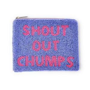 A beaded pouch with blue beads and bold pink text reading "SHOUT OUT CHUMPS" on the front. It has a zipper at the top and a playful tone.